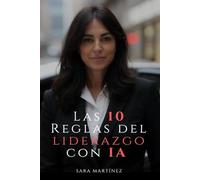 Las 10 Reglas del Liderazgo con IA: De líderes que saben a líderes que preguntan mejor