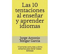 Las 10 Tentaciones Al Enseã±Ar Y Aprender Idiomas: 10 Errores Comunes Y Cã³Mo Evitarlos Para Tener Clases Exitosas