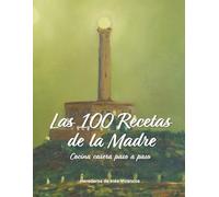 Las 100 Recetas de la Madre: Cocina casera paso a paso