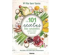 Las 101 Recetas Más Saludables Para Vivir Y Sonreír