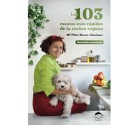 Las 103 recetas más rápidas de la cocina vegana: Nutrición consciente