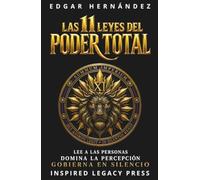 LAS 11 LEYES DEL PODER TOTAL: Lee a las personas. Domina la percepción. Gobierna en silencio.