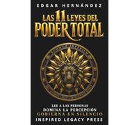 LAS 11 LEYES DEL PODER TOTAL: Lee a las personas. Domina la percepción. Gobierna en silencio.