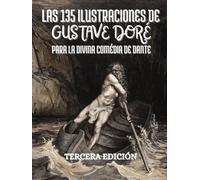 Las 135 ilustraciones de Gustave Doré para la Divina Comedia de Dante Alighieri: Con descripciones y leyendas en español