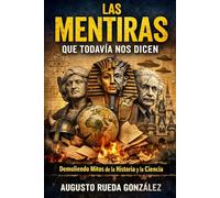 LAS 204 MENTIRAS QUE TODAVIA NOS DICEN Y TU LAS CREES: Un manual de demolición histórica y biológica