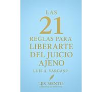 Las 21 reglas para liberarte del juicio ajeno: Deja de buscar aprobación externa y vive con autenticidad