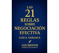 Las 21 reglas sobre negociación efectiva: Cómo dominar el arte de conseguir acuerdos que beneficien sin perder poder