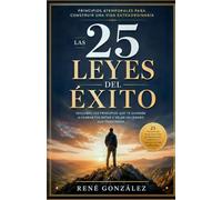 Las 25 Leyes del Éxito: Cómo construir una vida de propósito, disciplina e impacto duradero