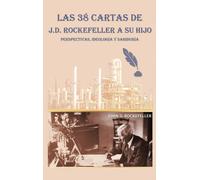 Las 38 Cartas De J.D. Rockefeller A Su Hijo