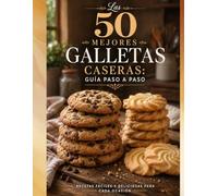 Las 50 Mejores Galletas Caseras: Guía Paso a Paso: Descubre recetas de galletas paso a paso con repostería casera fácil, aprende a preparar galletas ... hornea las mejores galletas de chocolate.