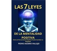 Las 7 Leyes de la Mentalidad Positiva Cmo el Pensamiento Positivo Puede Cambiar tu Realidad Mentalidad de Crecimiento y Positividad - Pedro Agero Vallejo Pedro Agero VallejoPedro Agero Vallejo (Auteur