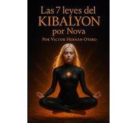 Las 7 Leyes del Kybalion Por Nova: Transforma tu mentalidad aplicando los principios eternos del universo