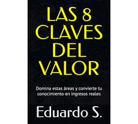 Las 8 claves del Valor: Domina estas áreas y convierte tu conocimiento en ingresos reales