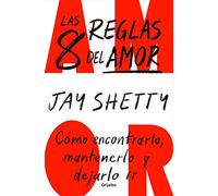 Las 8 reglas del amor: Cómo encontrarlo, mantenerlo y dejarlo ir