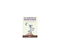 Las Actitudes De Mindfulness : Descubre El Inmenso Potencial De Mindfulness Para La Transformación Y El Despertar