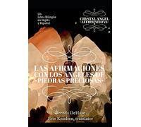 Las Afirmaciones Con Los Ángeles De Piedras Preciosas / Crystal Angel Affirmations: Un Libro Bilingüe En Inglés Y Español / A Bilingual Spanish-English Book