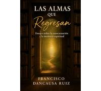 Las Almas que Regresan: Ensayo sobre la reencarnación y la memoria espiritual