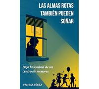 Las almas rotas también pueden soñar: Bajo la sombra de un centro de menores