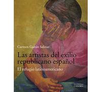 Las artistas del exilio republicano español: El refugio latinoamericano