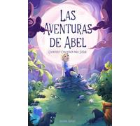 Las aventuras de Abel. Cuentos y canciones para soñar: un momento tranquilo en familia antes de dormir (3-8 años)