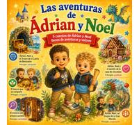 Las aventuras de Ádrian y Noel: 5 cuentos infantiles de aventuras sobre compartir, curiosidad, gratitud y cooperación