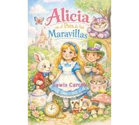 Las aventuras de Alicia en el País de las Maravillas: A través del agujero de conejo de la imaginación