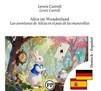 Las aventuras de Alicia en el país de las maravillas: libro bilingüe alemán-español (para aprender alemán)