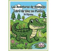 Las Aventuras de Animales: Libro de Unir los Puntos: Punto a Punto para Niños de 4-8 Años | Aprende los Animales en Español con Pronunciación y Actividades Divertidas