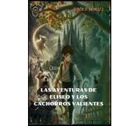 Las Aventuras De Eliseo Y Los Cachorros Valientes (Spanish Edition)