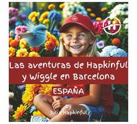 Las aventuras de Hapkinful y Wiggle en Barcelona. España. Colección en español.: Un libro infantil en español para inspirar a los niños a viajar, ... un poco de historia de Barcelona también!