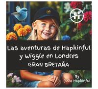 Las Aventuras de Hapkinful y Wiggle en Londres: Un libro infantil para fomentar el deseo de viajar en nuestros pequeños, enseñando felicidad, ... ¡Con un poco de historia de Londres también!
