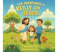 Las Aventuras De Keilly Con Jesus: 7 Noches De Enseñanza y Reflexión
