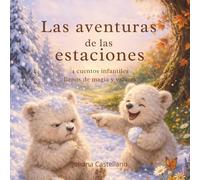 Las aventuras de las estaciones: 4 cuentos infantiles llenos de magia y valores
