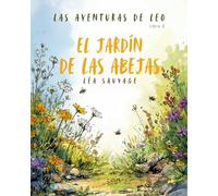 Las aventuras de Leo - El jardín de las abejas: Cuento infantil para niños de 4 a 6 años sobre la naturaleza, las abejas y el cuidado del medio ambiente