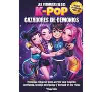 Las Aventuras de los Cazadores de Demonios K-Pop: Historias mágicas para dormir que inspiran confianza, trabajo en equipo y bondad en los niños (Incluye actividades divertidas y páginas para colorear)