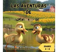 Las Aventuras de Luca y Go: Un tierno cuento de patitos sobre diversión, amistad y el camino a casa.
