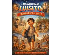 LAS AVENTURAS DE LUISITO - UN NIÑO PATA AL SUELO: EL NIÑO QUE APRENDIÓ A CRECER JUGANDO
