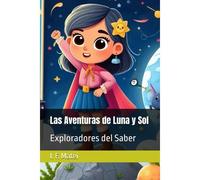 Las Aventuras De Luna Y Sol: Exploradores Del Saber