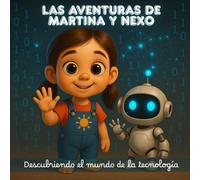 Las aventuras de Martina y Nexo: Descubriendo el mundo de la tecnología