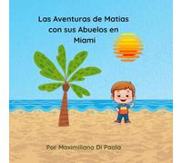 Las Aventuras de Matias con sus Abuelos en Miami: Una historia conmovedora sobre la relación única entre abuelos y nietos, el deseo de explorar y la magia de los momentos compartidos.