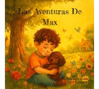 Las Aventuras De Max: 5 cuentos de oro: Cuentos para Dormir con Valores para Niños de 5 a 10 Años - Aventuras de Amistad Ilustradas para Dulces Sueños