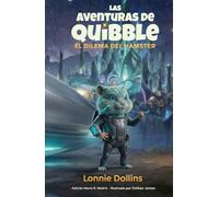 Las Aventuras de Quibble - El Dilema del Hámster: Una divertida aventura alienígena y una conmovedora amistad con un hámster para niños