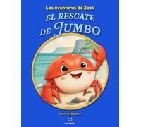 Las aventuras de Zack: El rescate de Jumbo: Un cuento ilustrado sobre el valor, la amistad y la confianza en uno mismo para niños de 3 a 7 años