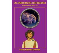 Las Aventuras del Chef Cuántico: Trilogía Completa: tomos 1, 2 y 3