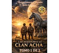 LAS AVENTURAS DEL CLAN ACHA: "QUIEN CONOCE EL PASADO GUÍA EL FUTURO"