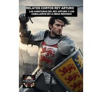 LAS AVENTURAS DEL REY ARTURO Y LOS CABALLEROS DE LA MESA REDONDA: COLECCIÓN RELATOS CORTOS REY ARTURO