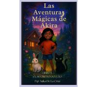 LAS AVENTURAS MÁGICAS DE AKIRA: LIBRO 1: EL SECRETO OCULTO