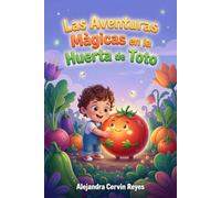 Las Aventuras Màgicas en la Huerta de Toto: Una serie de cuentos para los reyes de la casa, aprenderan la Importancia y los beneficios de las verduras y las hortalizas.