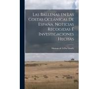 Las Ballenas En Las Costas Oceánicas De España. Noticias Recogidas É Investigaciones Hechas