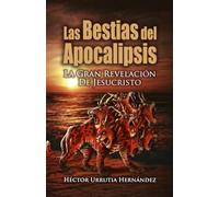 Las Bestias del Apocalipsis: La gran revelación de Jesucristo